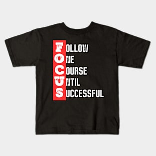 Focus - Follow one course until successful - Motivational quote Kids T-Shirt